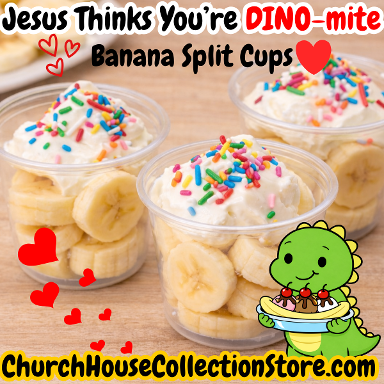 Jesus Thinks You're DINO-mite Banana Split Cups Valentine's day Bible Preschool Sunday School Snack Ideas For Toddler Kids Dinosaurs 